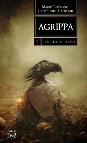Cover of the book Agrippa 2 - Les flots du temps by Jean-Pierre Ste-Marie, Mario Rossignol