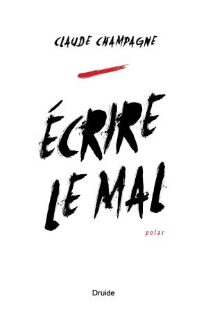 Cover of the book Écrire le mal by Claire Bergeron