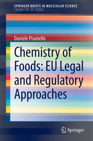 Cover of the book Chemistry of Foods: EU Legal and Regulatory Approaches by Marzena Rams-Baron, Renata Jachowicz, Elena Boldyreva, Deliang Zhou, Witold Jamroz, Marian Paluch
