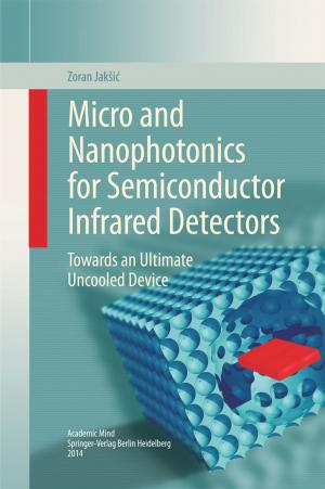 Cover of the book Micro and Nanophotonics for Semiconductor Infrared Detectors by Waqar Ahmed, Htet Sein, Mark J. Jackson, Christopher Rego, David A. Phoenix, Abdelbary Elhissi, St. John Crean