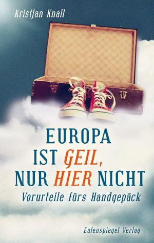 Cover of the book Europa ist geil, nur hier nicht by Matto Kämpf