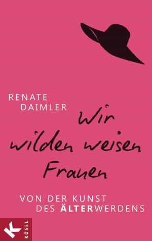 Cover of the book Wir wilden weisen Frauen by Janine Berg-Peer
