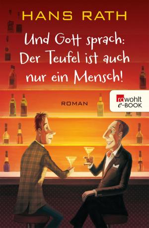 Cover of the book Und Gott sprach: Der Teufel ist auch nur ein Mensch! by Mia Morgowski
