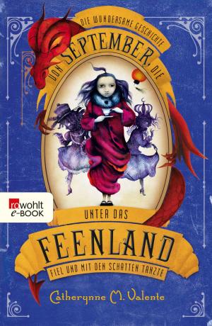 Cover of the book Die wundersame Geschichte von September, die unter das Feenland fiel und mit den Schatten tanzte by Aveleen Avide