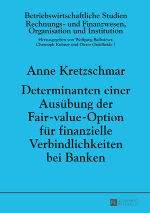 Cover of the book Determinanten einer Ausuebung der Fair-value-Option fuer finanzielle Verbindlichkeiten bei Banken by Tony Kim
