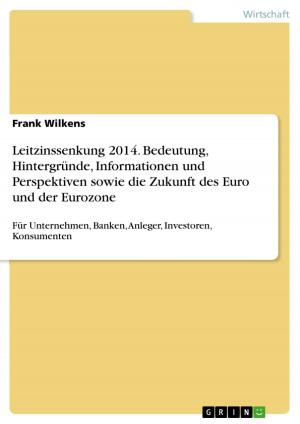 Book cover of Leitzinssenkung 2014. Bedeutung, Hintergründe, Informationen und Perspektiven sowie die Zukunft des Euro und der Eurozone