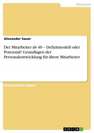 Cover of the book Der Mitarbeiter ab 40 - Defizitmodell oder Potenzial? Grundlagen der Personalentwicklung für ältere Mitarbeiter by Markus Lohne