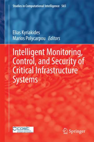 Cover of the book Intelligent Monitoring, Control, and Security of Critical Infrastructure Systems by 