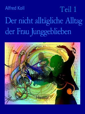 Book cover of Der nicht alltägliche Alltag der Frau Junggeblieben Teil 1