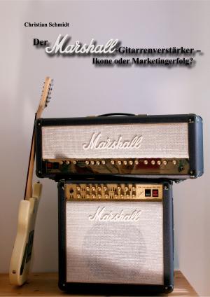 Cover of the book Der Marshall-Gitarrenverstärker – Ikone oder Marketingerfolg? by Jens Klausnitzer
