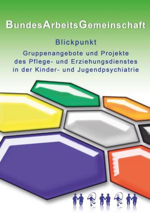 Cover of the book Blickpunkt Gruppenangebote und Projekte des Pflege- und Erziehungsdienstes in der Kinder- und Jugendpsychiatrie by Joel Douillet