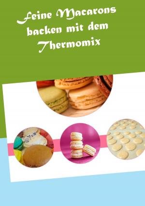Book cover of Feine Macarons backen mit dem Thermomix