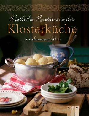 Cover of the book Köstliche Rezepte aus der Klosterküche rund ums Jahr by Naumann & Göbel Verlag