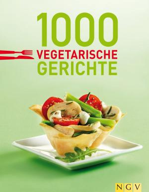 Cover of the book 1000 vegetarische Gerichte by Naumann & Göbel Verlag