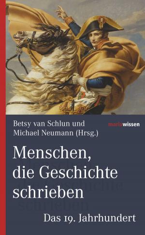 Cover of the book Menschen, die Geschichte schrieben by Bernhard Hubmann