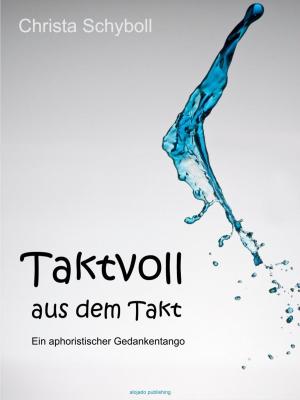 Cover of the book Taktvoll aus dem Takt by Friedrich Borrosch