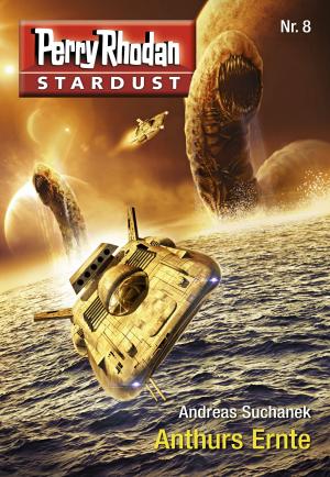 Cover of the book Stardust 8: Anthurs Ernte by Christian Montillon, Oliver Fröhlich
