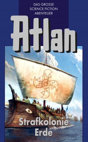 Cover of the book Atlan 5: Strafkolonie Erde (Blauband) by Wim Vandemaan