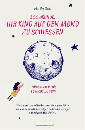 Book cover of 111 Gründe, ihr Kind auf den Mond zu schießen (und noch mehr, es nicht zu tun)