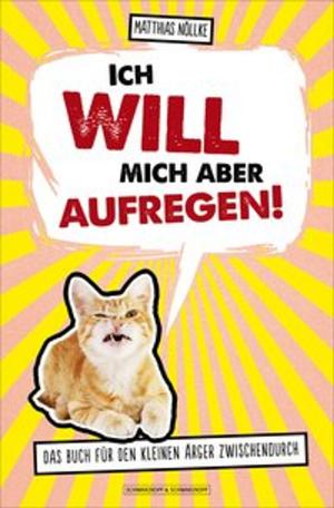 Cover of the book Ich will mich aber aufregen! by Melissa Heckscher, Emily Sikking