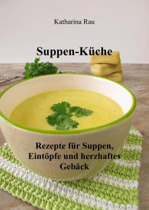 Book cover of Suppen-Küche: Rezepte für Suppen, Eintöpfe und herzhaftes Gebäck