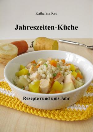 Cover of the book Jahreszeiten-Küche: Rezepte rund ums Jahr by Sylvia Schwanz
