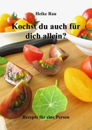 Cover of the book Kochst du auch für dich allein? - Rezepte für eine Person by Candace June