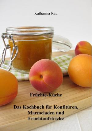 Book cover of Früchte-Küche: Das Kochbuch für Konfitüren, Marmeladen und Fruchtaufstriche