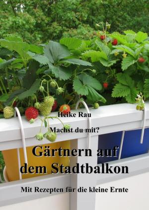 Cover of the book Machst du mit? - Gärtnern auf dem Stadtbalkon - Mit Rezepten für die kleine Ernte by Eva Markert