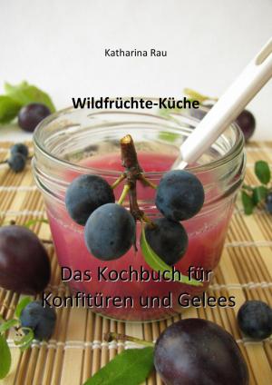 Book cover of Wildfrüchte-Küche: Das Kochbuch für Konfitüren und Gelees