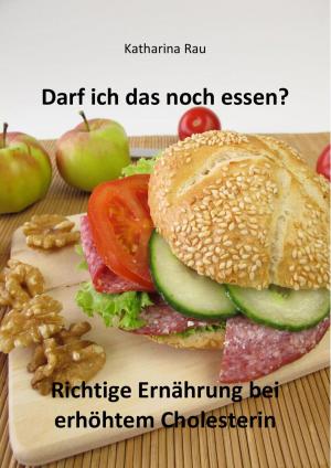 Cover of the book Darf ich das noch essen? Richtige Ernährung bei erhöhtem Cholesterin by Heike Rau, Christine Rau