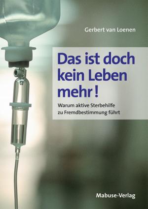 Cover of the book Das ist doch kein Leben mehr! by Ulrich Fey