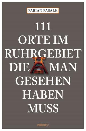 Cover of the book 111 Orte im Ruhrgebiet die man gesehen haben muss, Band 1 by Sharon Fernandes