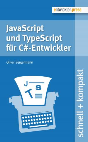 Cover of the book JavaScript und TypeScript für C#-Entwickler by Peter Kriens, Christian Baranowski, Carsten Ziegeler, Alexander Grzesik