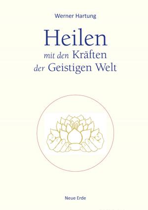 Cover of the book Heilen mit den Kräften der Geistigen Welt by Annette Oelkers