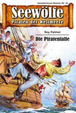 Cover of the book Seewölfe - Piraten der Weltmeere 70 by Roy Palmer, Burt Frederick, Fred McMason, Davis J.Harbord