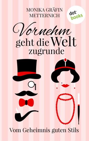 Cover of the book Vornehm geht die Welt zugrunde by Silke Schütze