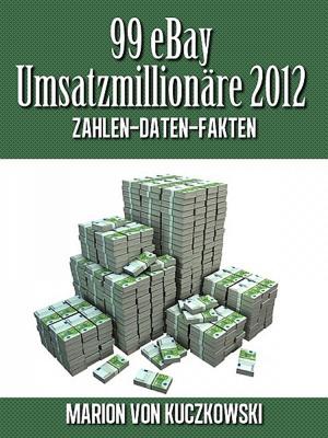 Cover of the book 99 eBay Umsatzmillionäre 2012 by Marlis Sebaltis