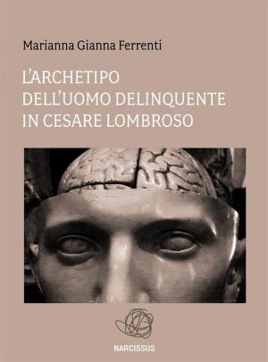 Cover of L'archetipo dell'Uomo delinquente in Cesare Lombroso