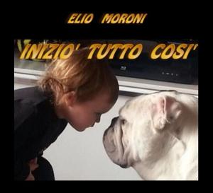 Cover of the book Iniziò Tutto Così by Elio Moroni, Daniele Portaluri