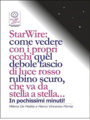 Book cover of StarWire: come vedere con i propri occhi quel debole fascio di luce rosso rubino scuro, che va da stella a stella...