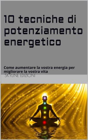 Cover of the book 10 Tecniche di potenziamento energetico by Émile Zola