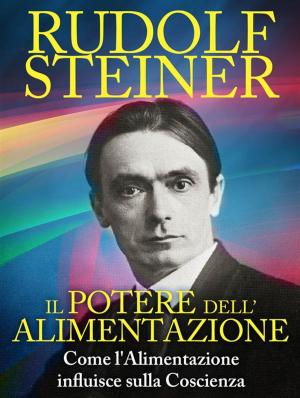 Cover of the book Il Potere dell'Alimentazione - Come l'Alimentazione influisce sulla Coscienza by Vimal Sehgal