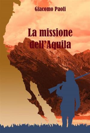 Cover of the book La missione dell'Aquila by Sam Time (Osama Taiym)