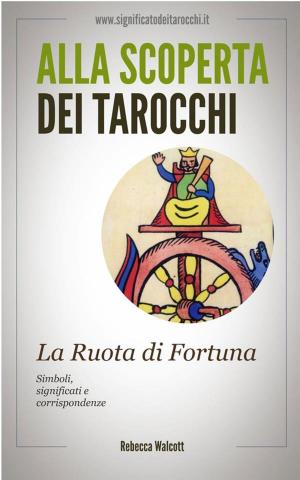 bigCover of the book La Ruota di Fortuna negli Arcani Maggiori dei Tarocchi by 