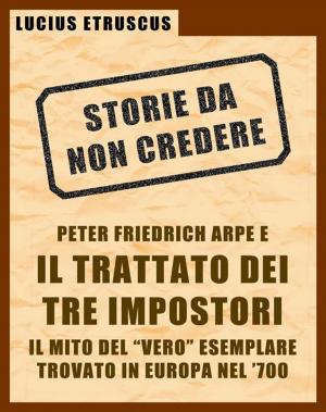Cover of the book Arpe e il Trattato dei Tre Impostori (Storie da non credere 3) by 