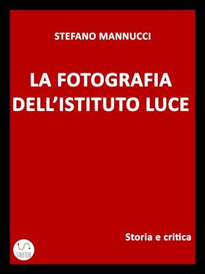 Book cover of La fotografia dell'Istituto Luce. Storia e critica