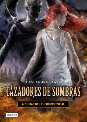 Book cover of Ciudad del fuego celestial. Cazadores de sombras 6 (versión mexicana)