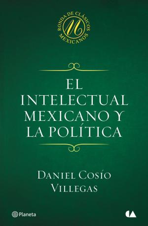 Cover of the book El intelectual mexicano y la política by Silvia García Ruiz