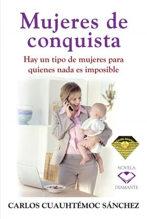 Cover of the book Mujeres de conquista by Carlos Cuauhtémoc Sánchez, Romina Bayo